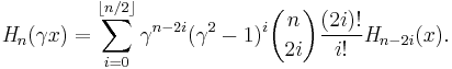 {\mathit{H}}_n(\gamma x)=\sum_{i=0}^{\lfloor n/2 \rfloor} \gamma^{n-2i}(\gamma^2-1)^i {n \choose 2i} \frac{(2i)!}{i!}{\mathit{H}}_{n-2i}(x).