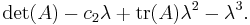 \det(A)-c_2\lambda%2B{\operatorname{tr}}(A)\lambda^2-\lambda^3.