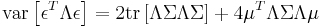 \operatorname{var}\left[\epsilon^T\Lambda\epsilon\right]=2\operatorname{tr}\left[\Lambda \Sigma\Lambda \Sigma\right] %2B 4\mu^T\Lambda\Sigma\Lambda\mu