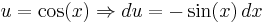 u = \cos(x) \Rightarrow du = -\sin(x)\,dx