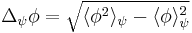 \Delta_{\psi} \phi = \sqrt{\langle {\phi}^2\rangle_\psi - \langle {\phi}\rangle_\psi ^2}