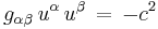 g_{\alpha \beta} \, u^{\alpha} \, u^{\beta} \, = \, - c^2 