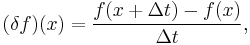 {(\delta f)(x) = {{ f(x%2B\Delta t) - f(x) }  \over {\Delta t} }}, 