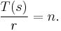 \frac{T(s)}{r}=n.