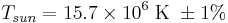  T_{sun} = 15.7 \times 10^6 \; \text{K} \; \pm 1% 