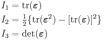 
   \begin{align}
   I_1 & = \mathrm{tr}(\boldsymbol{\varepsilon}) \\
   I_2 & = \tfrac{1}{2}\{\mathrm{tr}(\boldsymbol{\varepsilon}^2) - [\mathrm{tr}(\boldsymbol{\varepsilon})]^2\} \\
   I_3 & = \det(\boldsymbol{\varepsilon})
   \end{align}
 