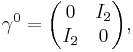 
\gamma^0 = \begin{pmatrix}
0 & I_2 \\ 
I_2 & 0 \\
\end{pmatrix},\quad
\,\!