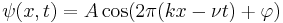 \psi(x,t) = A \cos (2 \pi (k x - \nu t)%2B\varphi)