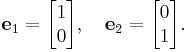 {\mathbf e}_1 = \begin{bmatrix}1\\0\end{bmatrix},\quad {\mathbf e}_2 = \begin{bmatrix}0\\1\end{bmatrix}.