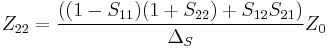 Z_{22} = {((1 - S_{11}) (1 %2B S_{22}) %2B S_{12} S_{21}) \over \Delta_S} Z_0 \,