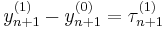  y_{n%2B1}^{(1)}-y_{n%2B1}^{(0)} = \tau_{n%2B1}^{(1)} 