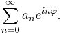 \sum_{n=0}^\infty a_n e^{in\varphi}.