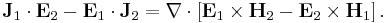  \mathbf{J}_1 \cdot \mathbf{E}_2 - \mathbf{E}_1 \cdot \mathbf{J}_2 = \nabla \cdot \left[ \mathbf{E}_1 \times \mathbf{H}_2 - \mathbf{E}_2 \times \mathbf{H}_1 \right] .