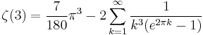 \zeta(3)=\frac{7}{180}\pi^3 -2 
\sum_{k=1}^\infty \frac{1}{k^3 (e^{2\pi k} -1)}