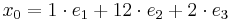 x_0 = 1 \cdot e_1 %2B 12\cdot e_2 %2B 2\cdot e_3