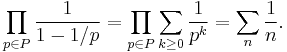 \prod_{p\in P} \frac{1}{1-1/p}=\prod_{p\in P} \sum_{k\geq 0} \frac{1}{p^k}=\sum_n\frac{1}{n}.