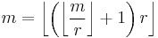 m = \left\lfloor \left( \left\lfloor \frac{m}{r} \right\rfloor %2B 1 \right) r \right\rfloor 