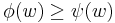 \phi(w) \geq \psi(w)