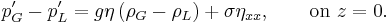 p'_G-p'_L=g\eta\left(\rho_G-\rho_L\right)%2B\sigma\eta_{xx},\qquad\text{on }z=0.\,