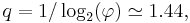 q = 1/\log_2(\varphi) \simeq 1.44,