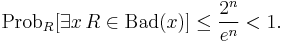 \mbox{Prob}_R [\exists x\,R \in \mbox{Bad}(x)] \leq \frac{2^n}{e^n} < 1.