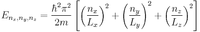 E_{n_x,n_y,n_z} = \frac{\hbar^2\pi^2}{2m} \left[ \left( \frac{n_x}{L_x} \right)^2 %2B \left( \frac{n_y}{L_y} \right)^2 %2B \left( \frac{n_z}{L_z} \right)^2 \right]