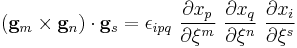 
  (\mathbf{g}_m\times\mathbf{g}_n)\cdot\mathbf{g}_s =
    \epsilon_{ipq}~\frac{\partial x_p}{\partial \xi^m}~\frac{\partial x_q}{\partial \xi^n}~\frac{\partial x_i}{\partial \xi^s}
