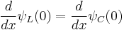 \frac{d}{dx}\psi_L(0) = \frac{d}{dx}\psi_C(0)