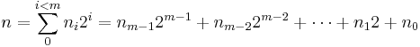 n = \sum^{i<m}_{0} {n_i 2^i} = n_{m-1} 2^{m-1} %2B n_{m-2} 2^{m-2} %2B \cdots %2B n_1 2 %2B n_0