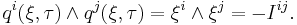 q^{i}(\xi,\tau)\wedge q^{j}(\xi,\tau)=\xi ^{i}\wedge \xi ^{j}=- {I}^{ij}.