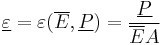  \underline \varepsilon = \varepsilon(\overline E,\underline P) = \frac{\underline P}{\overline EA} 