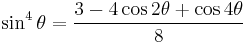 \sin^4\theta = \frac{3 - 4 \cos 2\theta %2B \cos 4\theta}{8}\!