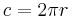 c=2\pi r