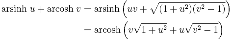 \begin{align}\operatorname{arsinh} \;u %2B \operatorname{arcosh} \;v & = \operatorname{arsinh} \left(u v %2B \sqrt{(1 %2B u^2) (v^2 - 1)}\right) \\
                                                                          & = \operatorname{arcosh} \left(v \sqrt{1 %2B u^2} %2B u \sqrt{v^2 - 1}\right) \end{align}