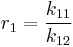 r_1 = \frac{k_{11}}{k_{12}} \,