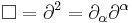 \Box=\partial^2=\partial_\alpha\partial^\alpha