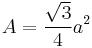 A=\frac{\sqrt{3}}{4} a^2