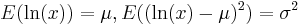 E(\ln(x))=\mu,E((\ln(x) - \mu)^2)=\sigma^2\,