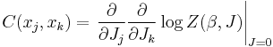 C(x_j,x_k) = \left.
\frac{\partial}{\partial J_j}
\frac{\partial}{\partial J_k}
\log Z(\beta,J)\right|_{J=0}
