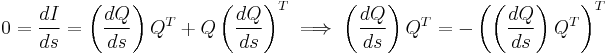 
0 = \frac{dI}{ds} = \left(\frac{dQ}{ds}\right)Q^T %2B Q\left(\frac{dQ}{ds}\right)^T 
 \implies \left(\frac{dQ}{ds}\right)Q^T = -\left(\left(\frac{dQ}{ds}\right)Q^T\right)^T
