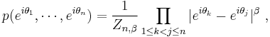  p(e^{i\theta_1}, \cdots, e^{i \theta_n}) = \frac{1}{Z_{n,\beta}} \prod_{1 \leq k < j \leq n} |e^{i \theta_k} - e^{i \theta_j}|^\beta~,