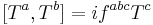 \ [T^a,T^b]=if^{abc}T^c 