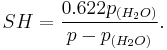  SH = {{0.622 p_{(H_2O)}}\over {p-p_{(H_2O)}}}. 