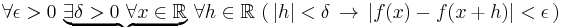  \forall \epsilon >0 \, \underbrace{\exists \delta > 0 \, \, \forall x \in \mathbb{R}} \,  \forall h \in \mathbb{R} \, \left( \, |h| < \delta \, \to \, |f(x) - f(x%2Bh)| < \epsilon \, \right) 