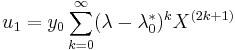  u_1 = y_0 \sum_{k=0}^\infty (\lambda-\lambda_0^*)^k X^{(2k%2B1)}  