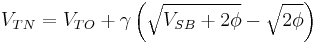 V_{TN} = V_{TO} %2B \gamma \left( \sqrt{V_{SB} %2B 2\phi} - \sqrt{2\phi} \right)