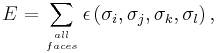 E=\sum_{all\atop faces}\epsilon\left(\sigma_{i},\sigma_{j},\sigma_{k},\sigma_{l}\right),