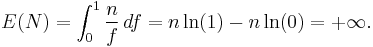  E(N) = \int_{0}^{1} {n \over f} \, df = n \ln (1) - n \ln (0) = %2B \infty .