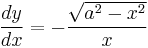 \frac{dy}{dx} = -\frac{\sqrt{a^2-x^2}}{x}\,\!