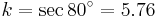 k=\sec80^{\circ}=5.76